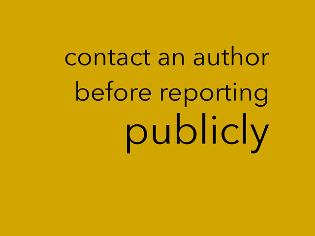 publicly
contact an author
before reporting
