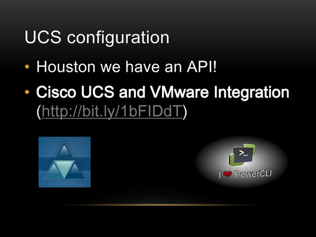 UCS configuration
• Houston we have an API!
• Cisco UCS and VMware Integration
(http://bit.ly/1bFIDdT)
