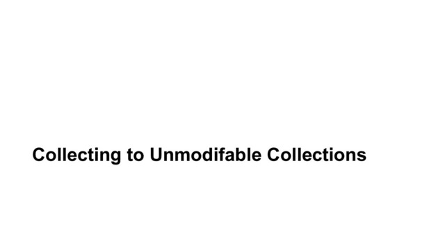 Collecting to Unmodifable Collections
