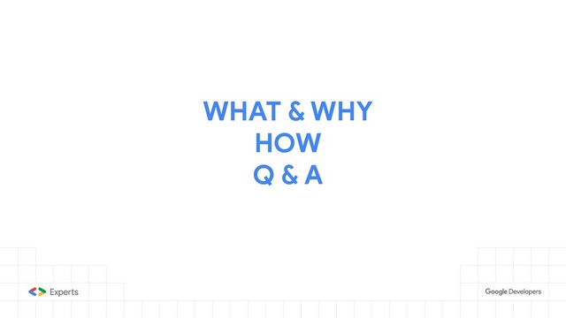 WHAT & WHY
HOW
Q & A
