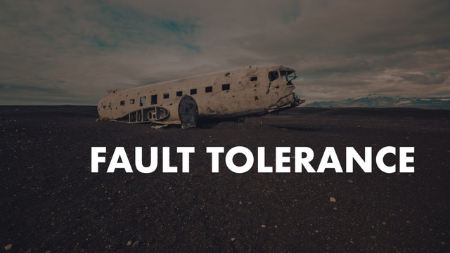 FAULT TOLERANCE
