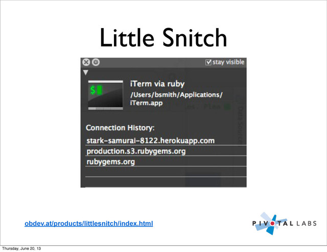 Little Snitch
obdev.at/products/littlesnitch/index.html
Thursday, June 20, 13
