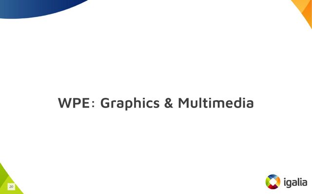 WPE: Graphics & Multimedia
20
