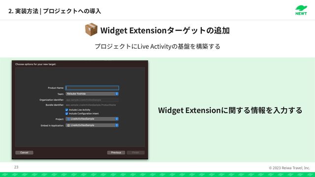 © 2023 Reiwa Travel, Inc.
2. |
23
Widget Extension
📦
Widget Extension
Live Activity
