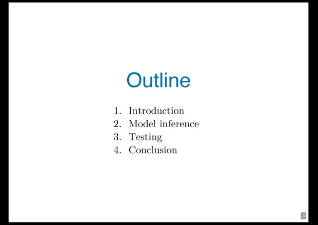 3
Outline
1. Introduction
2. Model inference
3. Testing
4. Conclusion
