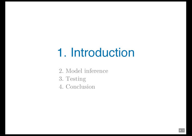 4 . 1
1. Introduction
2. Model inference
3. Testing
4. Conclusion
