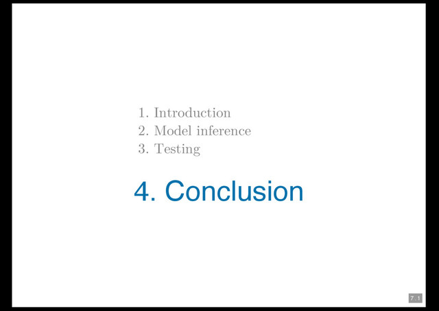 7 . 1
1. Introduction
2. Model inference
3. Testing
4. Conclusion
