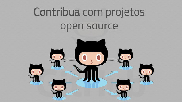 Contribua com projetos
open source
