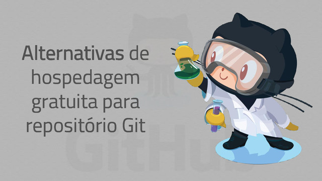 Alternativas de
hospedagem
gratuita para
repositório Git
