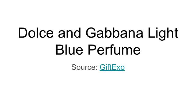 Dolce and Gabbana Light
Blue Perfume
Source: GiftExo
