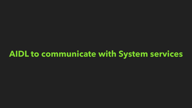 AIDL to communicate with System services
