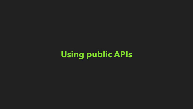 Using public APIs
