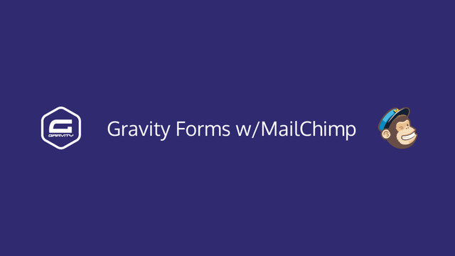 Gravity Forms w/MailChimp

