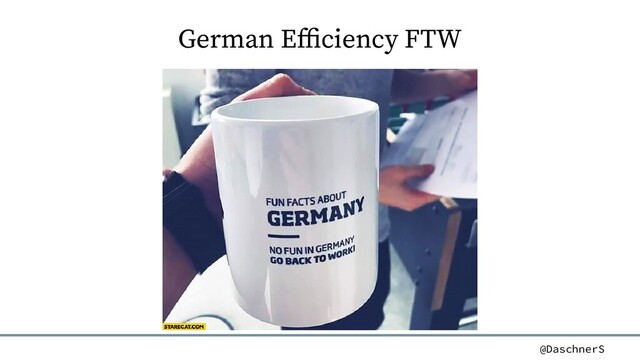 @DaschnerS
German Efficiency FTW

