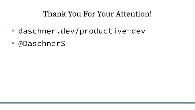 Thank You For Your Attention!
● daschner.dev/productive-dev
● @DaschnerS

