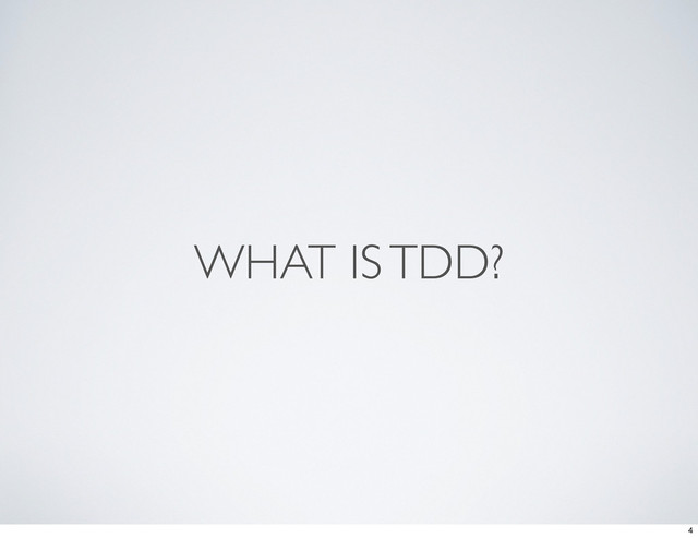 WHAT IS TDD?
4
