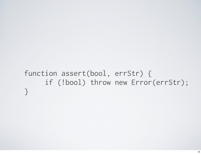 function assert(bool, errStr) {
if (!bool) throw new Error(errStr);
}
9
