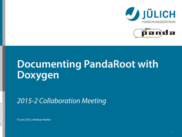 Mitglied der Helmholtz-Gemeinschaft
1
2015-2 Collaboration Meeting
9 June 2015, Andreas Herten
Documenting PandaRoot with
Doxygen
