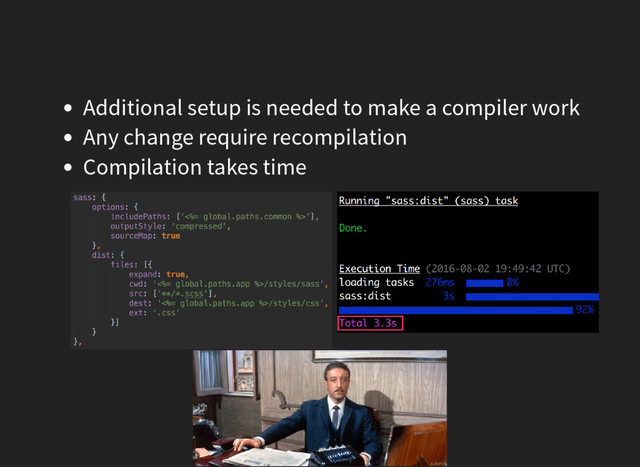 Additional setup is needed to make a compiler work
Any change require recompilation
Compilation takes time ⏰
