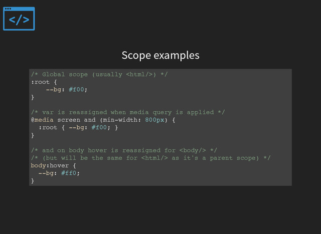Scope examples
/* Global scope (usually 