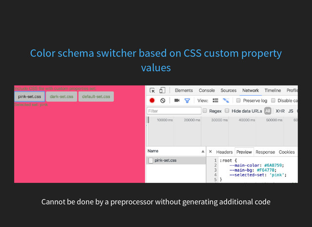Color schema switcher based on CSS custom property
values
Cannot be done by a preprocessor without generating additional code

