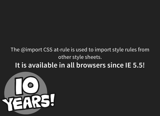 The @import CSS at-rule is used to import style rules from
other style sheets.
It is available in all browsers since IE 5.5!
