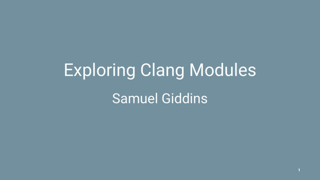 Exploring Clang Modules
Samuel Giddins
1
