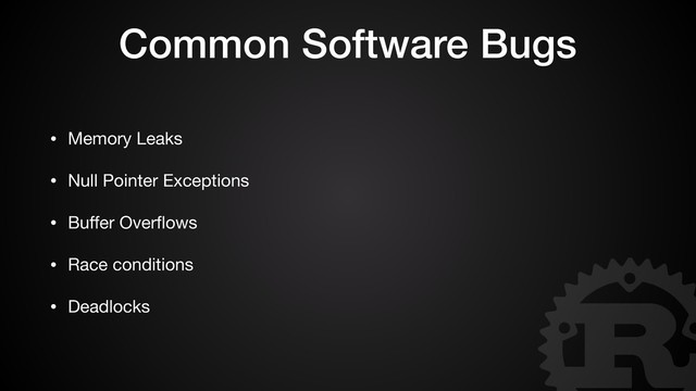 Common Software Bugs
• Memory Leaks

• Null Pointer Exceptions

• Buﬀer Overﬂows

• Race conditions

• Deadlocks
