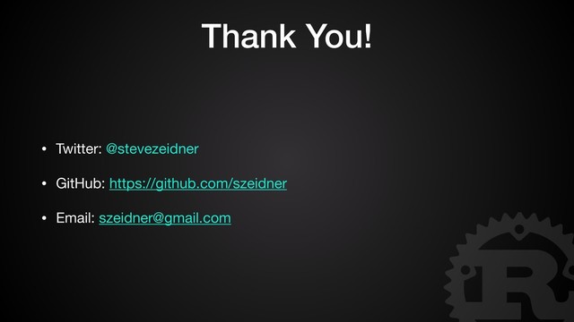 Thank You!
• Twitter: @stevezeidner

• GitHub: https://github.com/szeidner

• Email: szeidner@gmail.com
