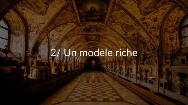 2/ Un modèle riche
