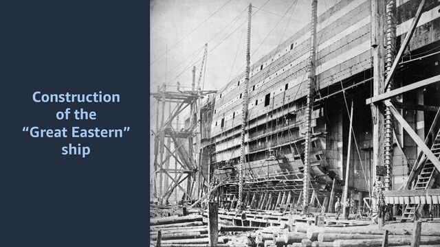 Construction
of the
“Great Eastern”
ship
