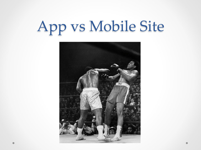 App  vs  Mobile  Site	
