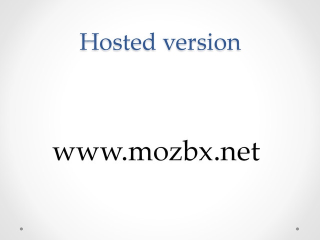 Hosted  version	
www.mozbx.net	
