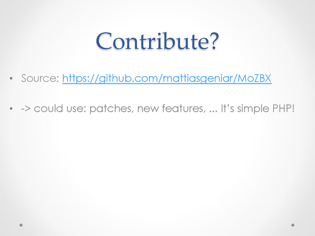 Contribute?	
•  Source: https://github.com/mattiasgeniar/MoZBX
•  -> could use: patches, new features, ... It’s simple PHP!
