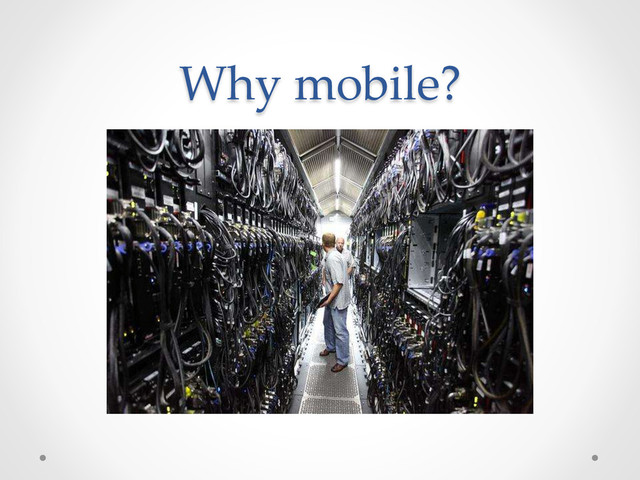 Why  mobile?	
