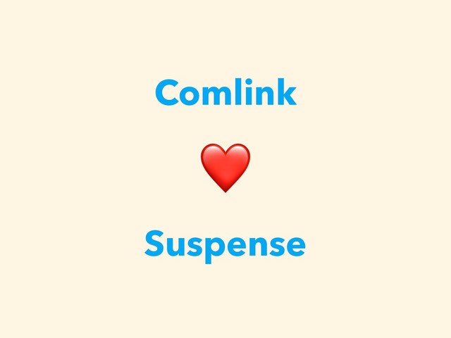 Comlink
❤
Suspense
