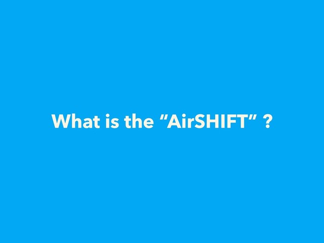 What is the “AirSHIFT” ?
