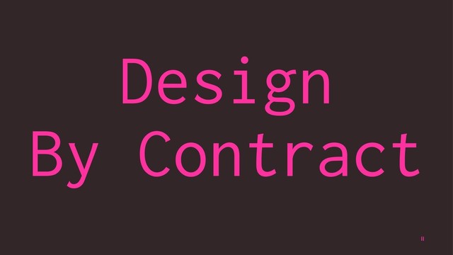 Design
By Contract
11
