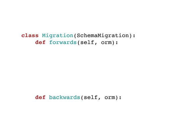 class Migration(SchemaMigration):
def forwards(self, orm):
def backwards(self, orm):
