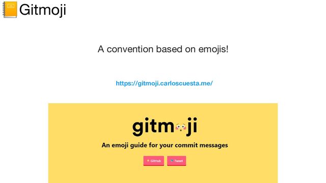 A convention based on emojis!
📒Gitmoji
https://gitmoji.carloscuesta.me/
