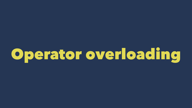 Operator overloading
