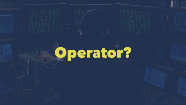 Operator?
