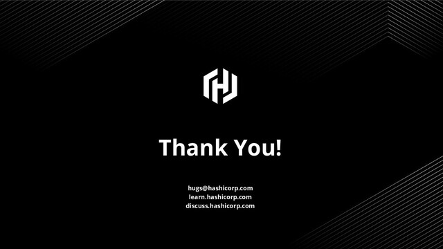 Thank You!
hugs@hashicorp.com
learn.hashicorp.com
discuss.hashicorp.com
17
