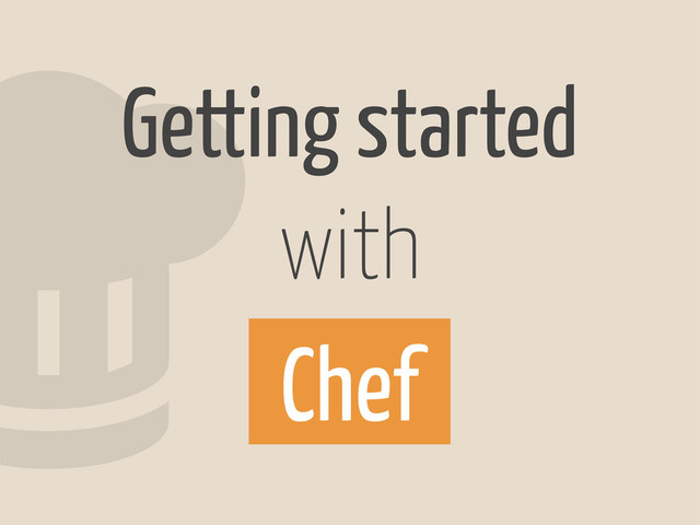 Getting started
with
Chef
2
