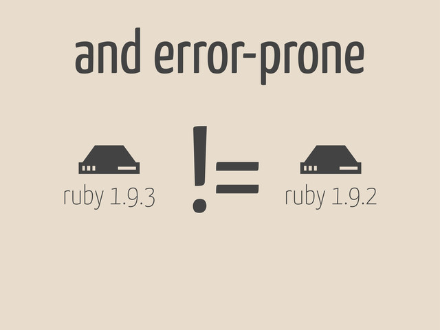 #
ruby 1.9.3
#
ruby 1.9.2
!=
and error-prone
