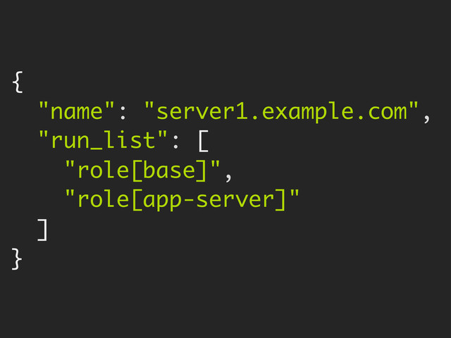 {
"name": "server1.example.com",
"run_list": [
"role[base]",
"role[app-server]"
]
}
