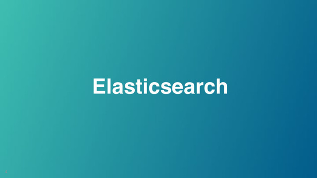 4
Elasticsearch
