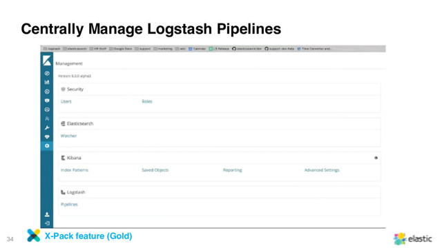 34
Centrally Manage Logstash Pipelines
X-Pack feature (Gold)

