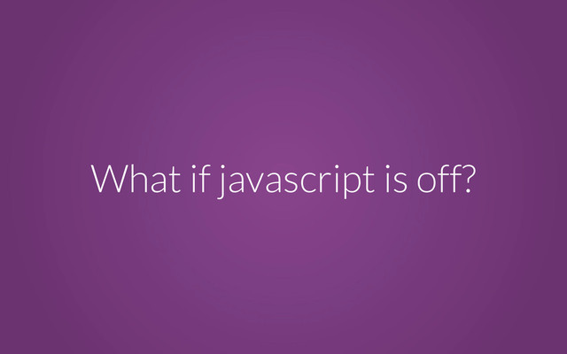 What if javascript is off?

