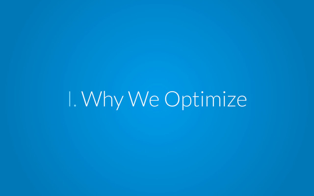I. Why We Optimize
